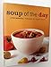 Soup of the Day: 150 Sustaining Recipes for Soup and Accompaniments to Make a Meal Marshall, Lydie