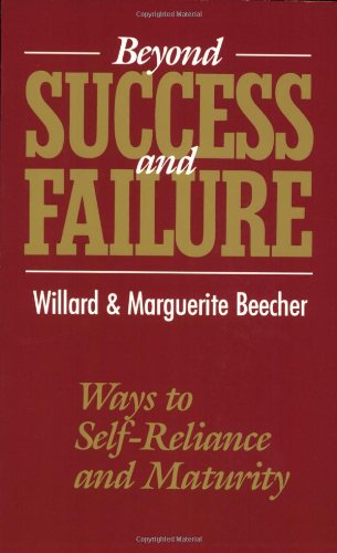 Beyond Success and Failure: Ways to SelfReliance and Maturity Willard Beecher and Marguerite Beecher