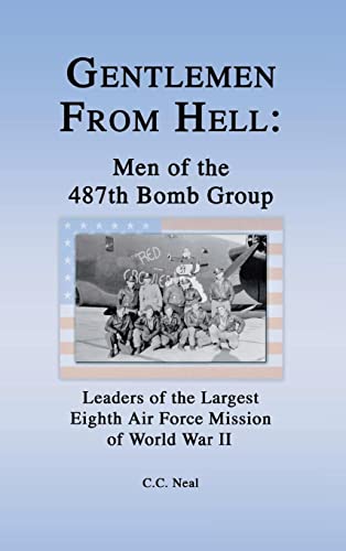 Gentlemen from Hell: Men of the 487th Bomb Group: Leaders of the Largest Eighth Air Force Mission of World War II [Hardcover] Neal, CC