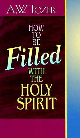 How to Be Filled With the Holy Spirit [Paperback] Tozer, AW