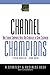 Channel Champions: How leading companies build new strategies to serve customers [Hardcover] Wheeler, Steven and Hirsh, Evan