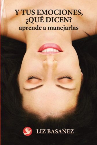 Y tus emociones, qu dicen?: Aprende a manejarlas Spanish Edition Basaez, Liz