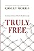 Truly Free: Breaking the Snares That So Easily Entangle Morris, Robert