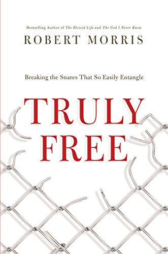 Truly Free: Breaking the Snares That So Easily Entangle Morris, Robert