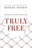 Truly Free: Breaking the Snares That So Easily Entangle Morris, Robert