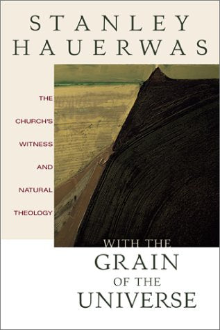 With the Grain of the Universe: The Church's Witness and Natural Theology used book depot
