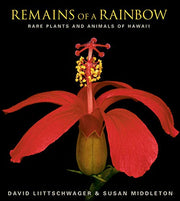 Remains of a Rainbow: Rare Plants and Animals of Hawaii