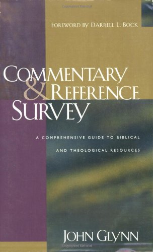 Commentary and Reference Survey: A Comprehensive Guide to Biblical and Theological Resources [Paperback] Glynn, John