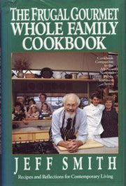 The Frugal Gourmet Whole Family Cookbook: Recipes and Reflections for Contemporary Living