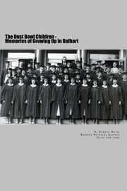 The Dust Bowl Children: Memories of Growing up in Dalhart