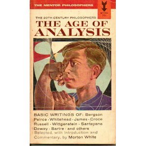 20th Century Philosophers: The Age of Analysis  The Mentor Philosophers [Paperback] Morton White