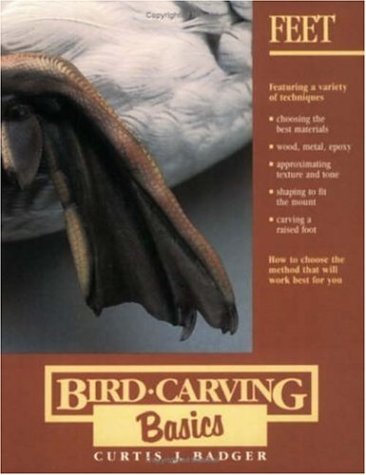 Bird Carving Basics: Volume Two: Feet Badger, Curtis J