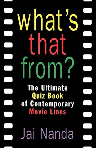 Whats That From?: The Ultimate Quiz Book of Contemporary Movie Lines Nanda, Jai