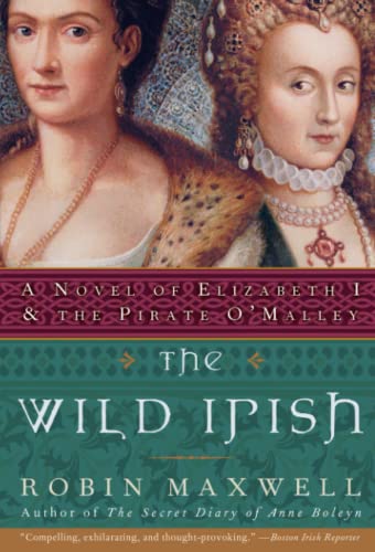 The Wild Irish: A Novel of Elizabeth I and the Pirate OMalley [Paperback] Maxwell, Robin