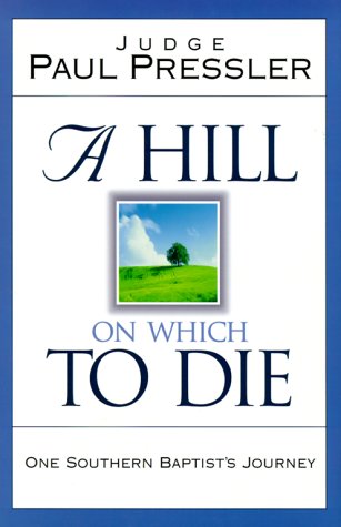 A Hill on Which to Die: One Southern Baptists Journey [Hardcover] Pressler, Paul