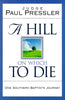 A Hill on Which to Die: One Southern Baptists Journey [Hardcover] Pressler, Paul