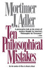 Ten Philosophical Mistakes [Paperback] Adler, Mortimer J