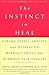 The Instinct to Heal: Curing Stress, Anxiety, and Depression Without Drugs and Without Talk Therapy