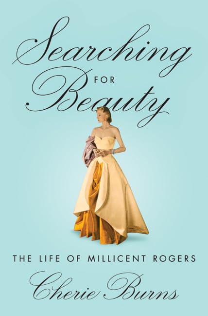 Searching for Beauty: The Life of Millicent Rogers, the American Heiress Who Taught the World About Style