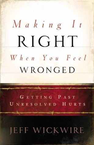 Making It Right When You Feel Wronged: Getting Past Unresolved Hurts