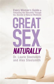 Great Sex, Naturally: Every Woman's Guide to Enhancing Her Sexuality Through the Secrets of Natural Medicine used book depot