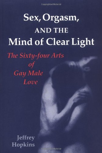 Sex, Orgasm, and the Mind of Clear Light: The Sixty-Four Acts of Gay Male Love