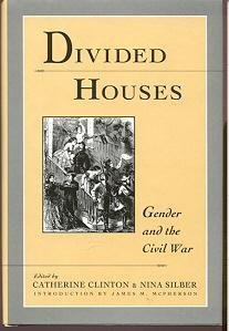 Divided Houses: Gender and the Civil War Clinton, Catherine and Silber, Nina