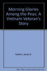 Morning Glories Among the Peas: A Vietnam Veteran's Story