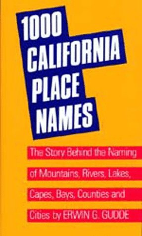 One Thousand California Place Names: The Story Behind the Naming of Mountains, Rivers, Lakes, Capes, Bays, Counties and Cities, Third Revised edition Gudde, Erwin G