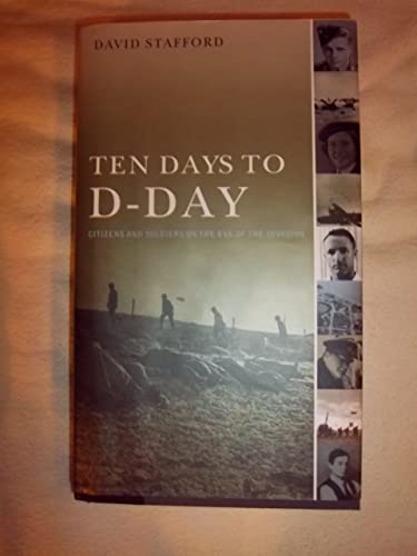 Ten Days to DDay: Citizens and Soldiers on the Eve of the Invasion [Hardcover] Stafford, David