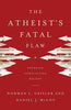 The Atheists Fatal Flaw: Exposing Conflicting Beliefs [Paperback] Norman L Geisler and McCoy, Daniel J