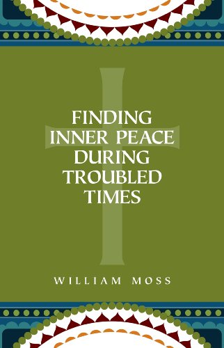 Finding Inner Peace During Troubled Times: Living in the Presence of God Through Prayer and Meditation [Paperback] Moss, William