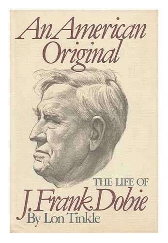 An American Original: The Life of J Frank Dobie [Hardcover] Tinkle, Lon