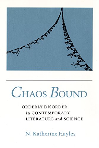 Chaos Bound: Orderly Disorder in Contemporary Literature and Science Hayles, N Katherine
