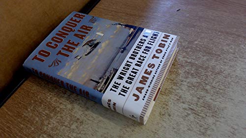 To Conquer the Air : The Wright Brothers and the Great Race for Flight
