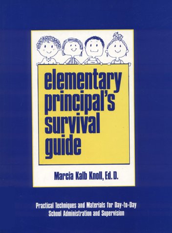 Elementary Principal's Survival Guide: Practical Techniques and Materials for Day-To-Day School Administration and Supervision used book depot