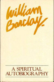 William Barclay A Spiritual Autobiography 1st edit/1 print 1975 [Hardcover] Barclay, William [Hardcover] Barclay, William used book depot