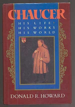 Chaucer: His Life, His Works, His World Howard, Donald R