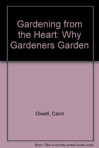 Gardening from the Heart: Why Gardeners Garden [Paperback] Olwell, Carol