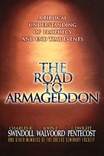 The Road to Armageddon: A Biblical Understanding of Prophecy and EndTime Events [Paperback] Charles Swindoll; John F Walvoord and J Dwight Pentecost