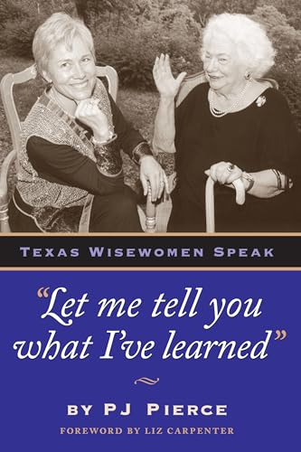 Let me tell you what Ive learned: Texas Wisewomen Speak Louann Atkins Temple Women and Culture Series, Book Four Louann Atkins Temple Women  Culture Series [Paperback] PJ Pierce