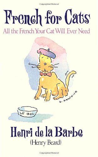 French for Cats: All the French Your Cat Will Ever Need Beard, Henry and Zamchick, Gary