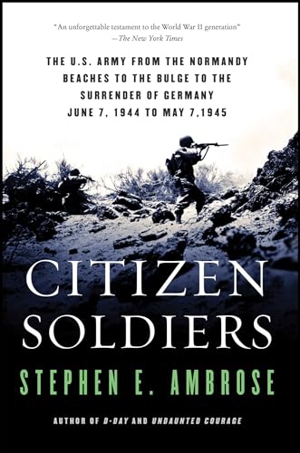 Citizen Soldiers: The U S Army from the Normandy Beaches to the Bulge to the Surrender of Germany [Paperback] Ambrose, Stephen E