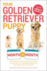 Your Golden Retriever Puppy Month by Month: Everything You Need to Know at Each Stage to Ensure Your Cute and Playful Puppy Your Puppy Month by Month [Paperback] Albert, Terry; Eldredge DVM, Debra and Gunther, Alan