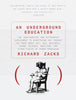 An Underground Education: The Unauthorized and Outrageous Supplement to Everything You Thought You Knew About Art, Sex, Business, Crime, Science, Medicine, and Other Fields [Paperback] Zacks, Richard