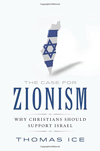 The Case for Zionism: Why Christians Should Support Israel [Paperback] Thomas Ice