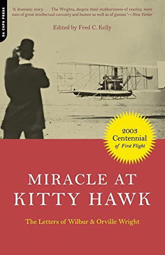 Miracle At Kitty Hawk: The Letters Of Wilbur and Orville Wright Wilbur Wright; Orville Wright and Fred C Kelly