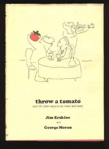 Throw a Tomato: And 151 Other Ways to Be Mean and Nasty Jim Erskine and George Moran