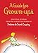 A Guide for Grown-ups: Essential Wisdom from the Collected Works of Antoine de Saint-Exupry (The Little Prince)