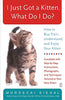 I Just Got a Kitten What Do I Do?: How to Buy, Train, Understand, and Enjoy Your Kitten [Paperback] Siegal, Mordecai